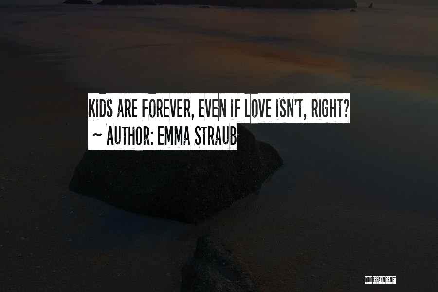 Emma Straub Quotes: Kids Are Forever, Even If Love Isn't, Right?