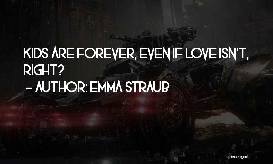 Emma Straub Quotes: Kids Are Forever, Even If Love Isn't, Right?