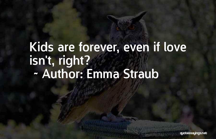 Emma Straub Quotes: Kids Are Forever, Even If Love Isn't, Right?