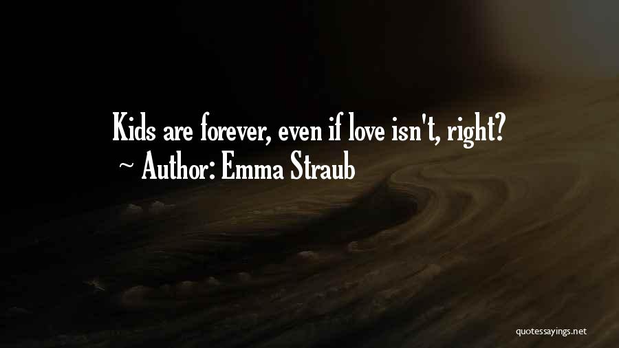 Emma Straub Quotes: Kids Are Forever, Even If Love Isn't, Right?