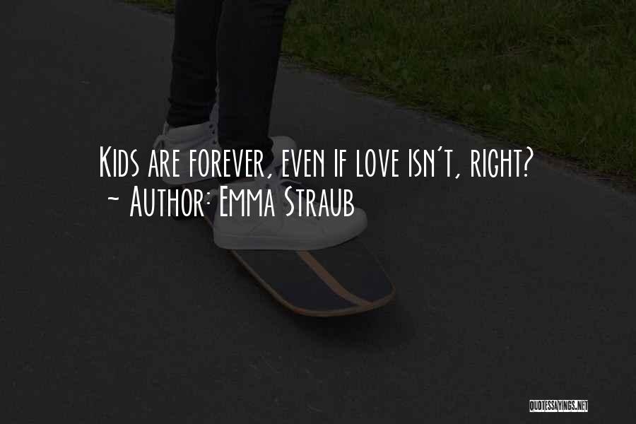 Emma Straub Quotes: Kids Are Forever, Even If Love Isn't, Right?
