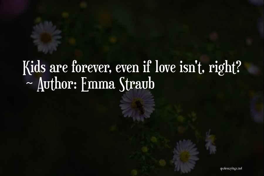 Emma Straub Quotes: Kids Are Forever, Even If Love Isn't, Right?