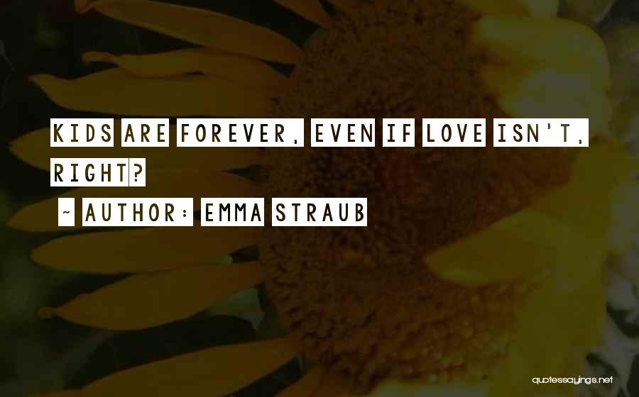 Emma Straub Quotes: Kids Are Forever, Even If Love Isn't, Right?