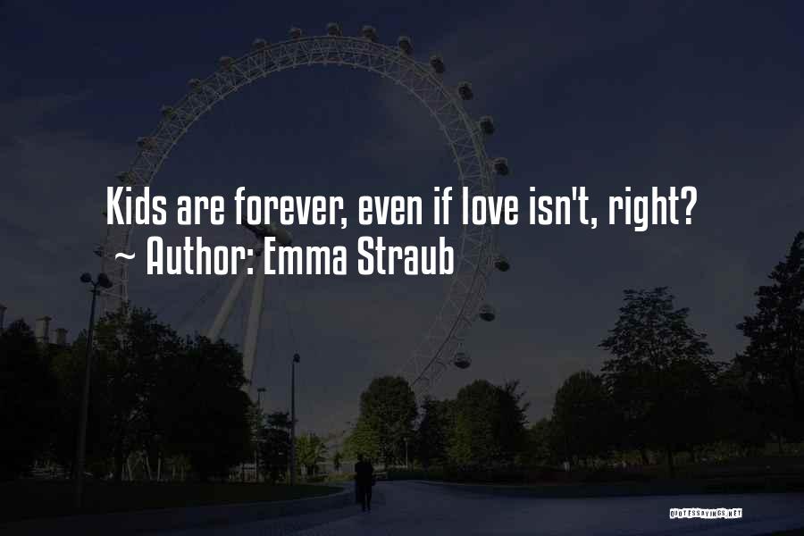 Emma Straub Quotes: Kids Are Forever, Even If Love Isn't, Right?
