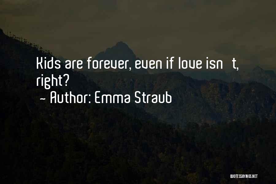 Emma Straub Quotes: Kids Are Forever, Even If Love Isn't, Right?