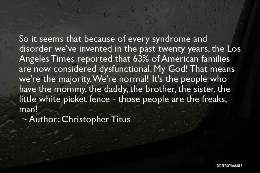 Christopher Titus Quotes: So It Seems That Because Of Every Syndrome And Disorder We've Invented In The Past Twenty Years, The Los Angeles