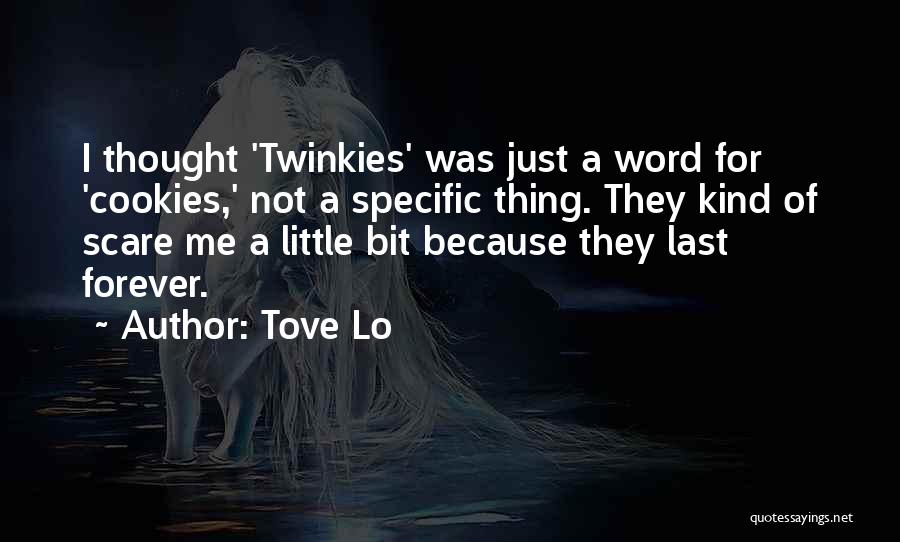 Tove Lo Quotes: I Thought 'twinkies' Was Just A Word For 'cookies,' Not A Specific Thing. They Kind Of Scare Me A Little