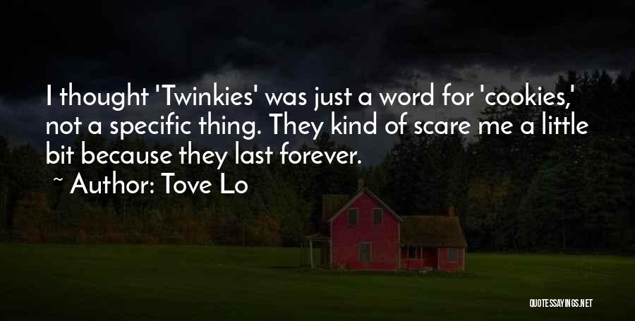 Tove Lo Quotes: I Thought 'twinkies' Was Just A Word For 'cookies,' Not A Specific Thing. They Kind Of Scare Me A Little