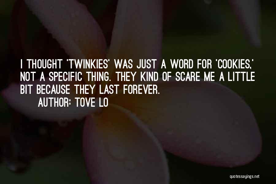 Tove Lo Quotes: I Thought 'twinkies' Was Just A Word For 'cookies,' Not A Specific Thing. They Kind Of Scare Me A Little