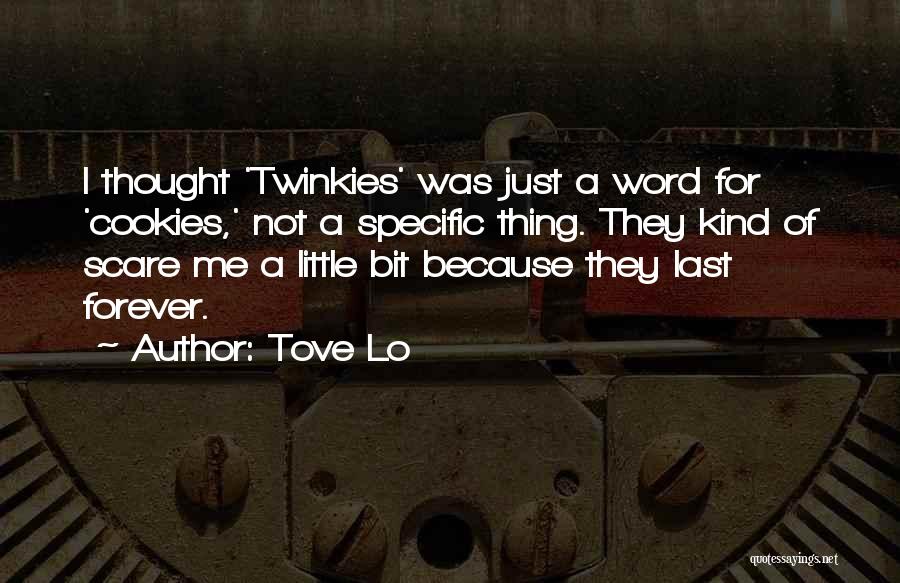 Tove Lo Quotes: I Thought 'twinkies' Was Just A Word For 'cookies,' Not A Specific Thing. They Kind Of Scare Me A Little