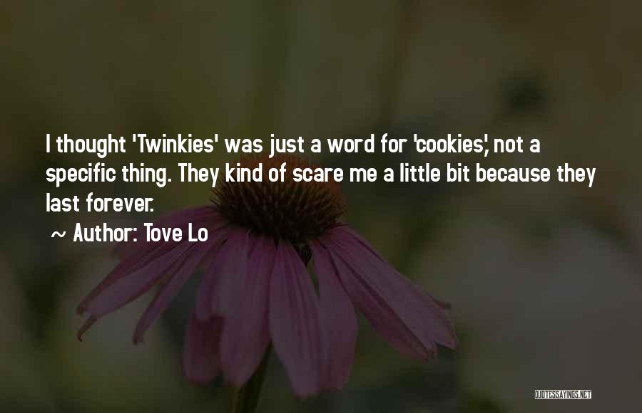 Tove Lo Quotes: I Thought 'twinkies' Was Just A Word For 'cookies,' Not A Specific Thing. They Kind Of Scare Me A Little