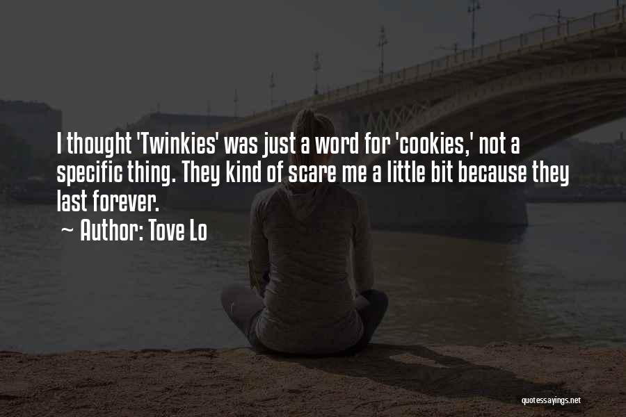 Tove Lo Quotes: I Thought 'twinkies' Was Just A Word For 'cookies,' Not A Specific Thing. They Kind Of Scare Me A Little