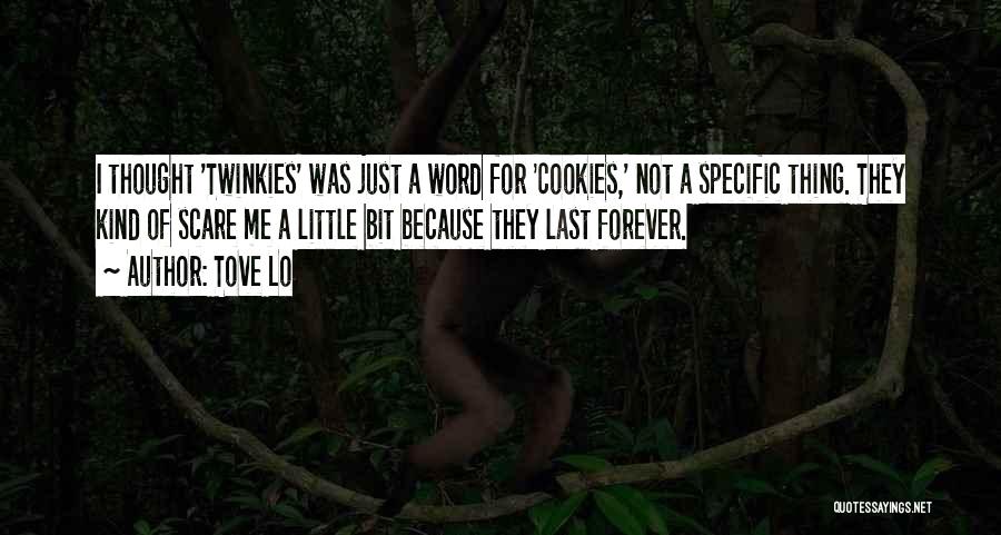 Tove Lo Quotes: I Thought 'twinkies' Was Just A Word For 'cookies,' Not A Specific Thing. They Kind Of Scare Me A Little