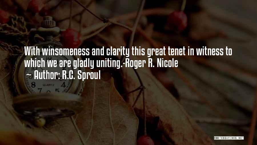 R.C. Sproul Quotes: With Winsomeness And Clarity This Great Tenet In Witness To Which We Are Gladly Uniting.-roger R. Nicole