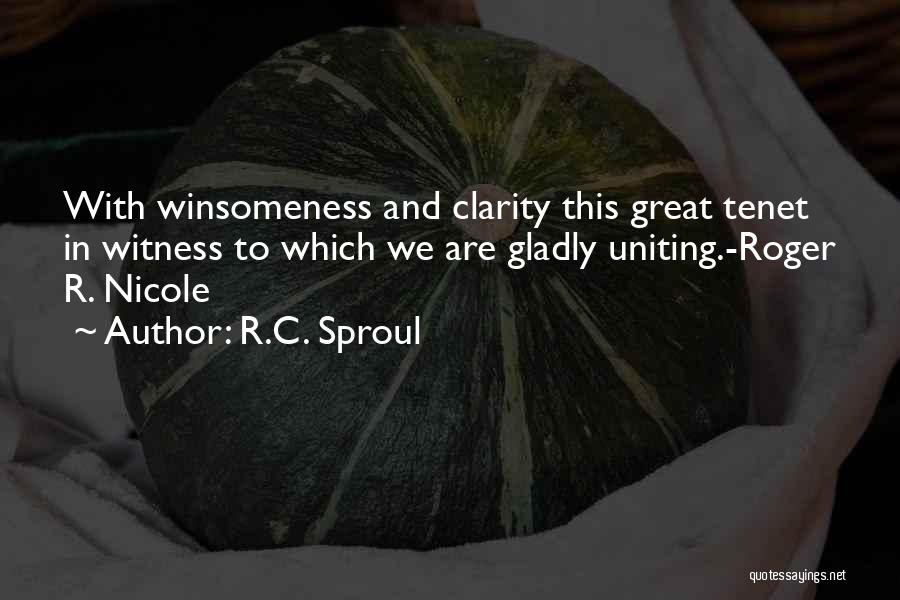 R.C. Sproul Quotes: With Winsomeness And Clarity This Great Tenet In Witness To Which We Are Gladly Uniting.-roger R. Nicole