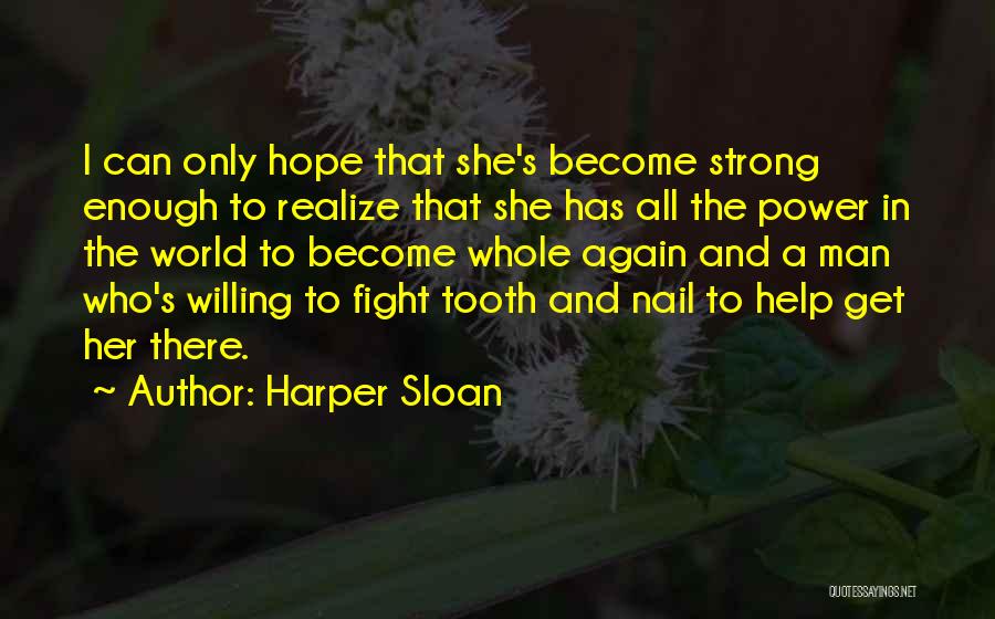 Harper Sloan Quotes: I Can Only Hope That She's Become Strong Enough To Realize That She Has All The Power In The World