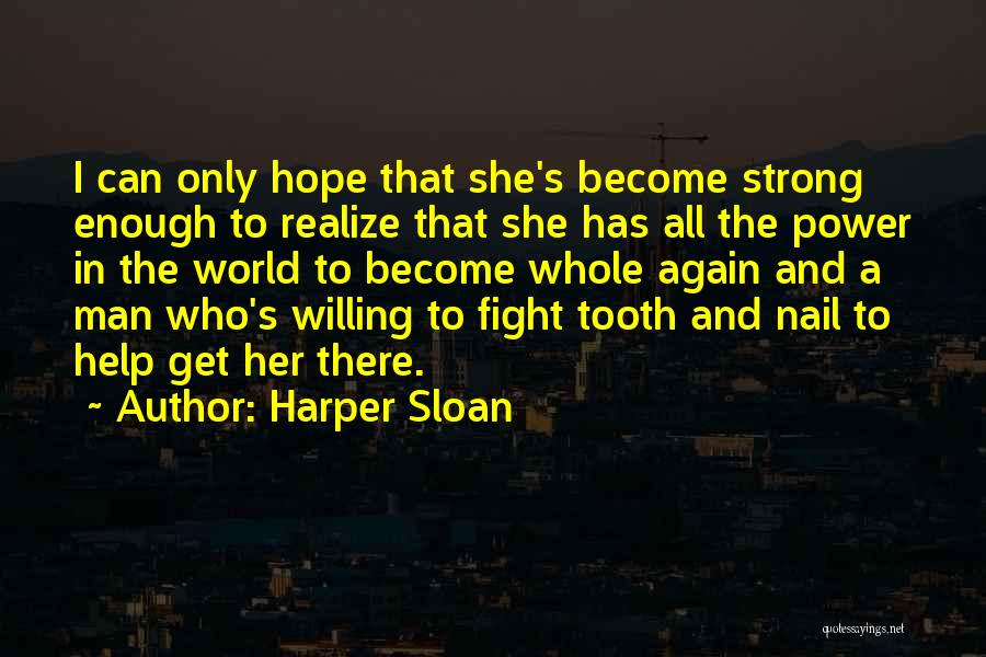 Harper Sloan Quotes: I Can Only Hope That She's Become Strong Enough To Realize That She Has All The Power In The World