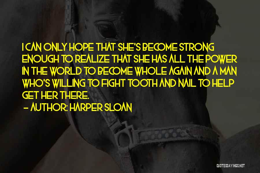 Harper Sloan Quotes: I Can Only Hope That She's Become Strong Enough To Realize That She Has All The Power In The World