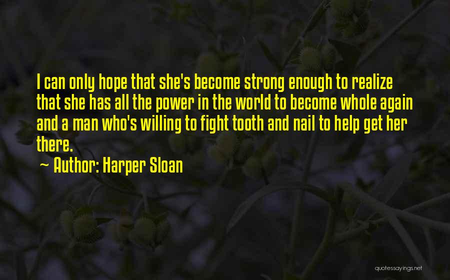 Harper Sloan Quotes: I Can Only Hope That She's Become Strong Enough To Realize That She Has All The Power In The World