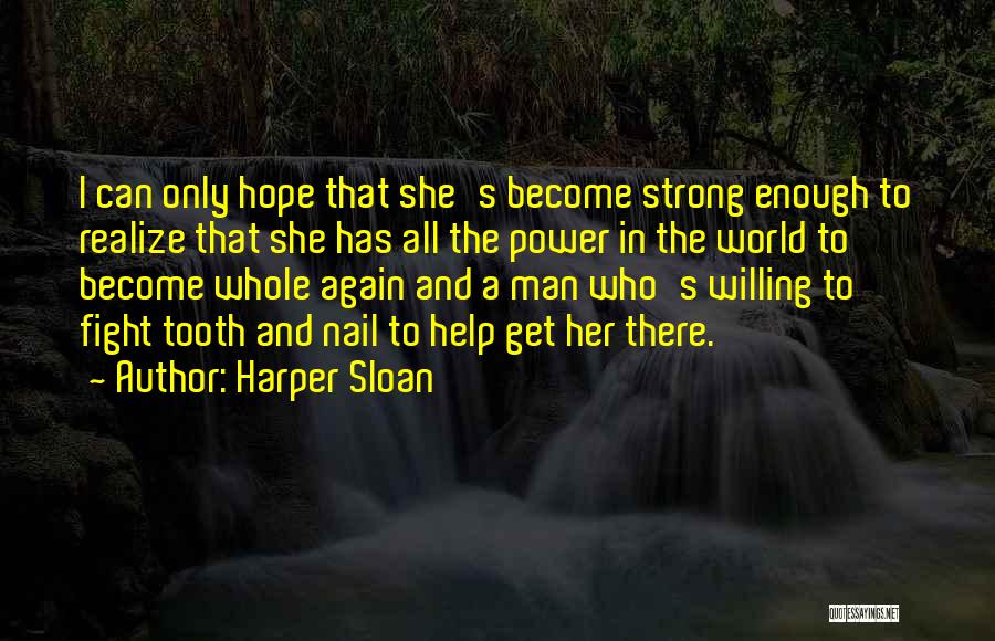 Harper Sloan Quotes: I Can Only Hope That She's Become Strong Enough To Realize That She Has All The Power In The World