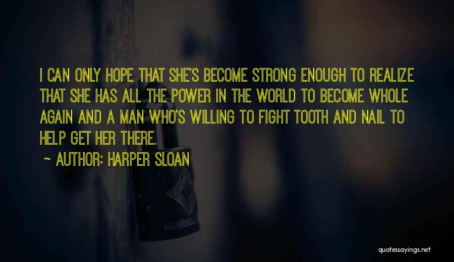 Harper Sloan Quotes: I Can Only Hope That She's Become Strong Enough To Realize That She Has All The Power In The World