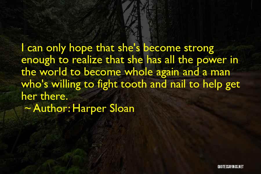 Harper Sloan Quotes: I Can Only Hope That She's Become Strong Enough To Realize That She Has All The Power In The World