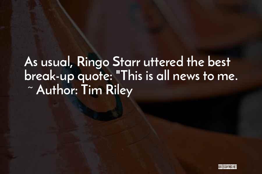 Tim Riley Quotes: As Usual, Ringo Starr Uttered The Best Break-up Quote: This Is All News To Me.