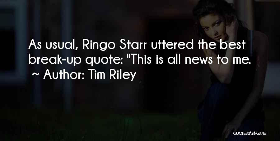 Tim Riley Quotes: As Usual, Ringo Starr Uttered The Best Break-up Quote: This Is All News To Me.