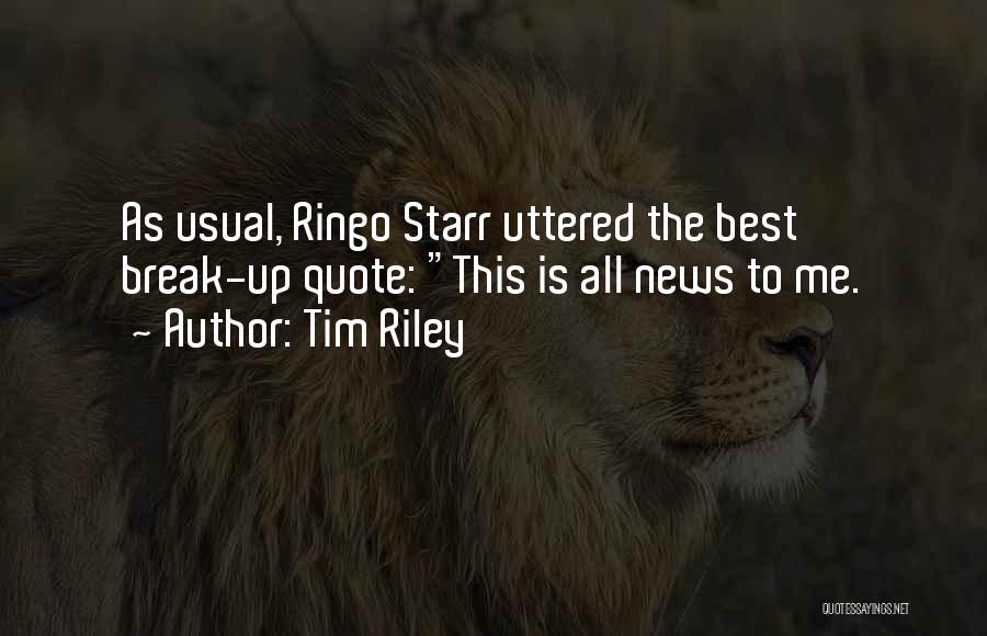 Tim Riley Quotes: As Usual, Ringo Starr Uttered The Best Break-up Quote: This Is All News To Me.