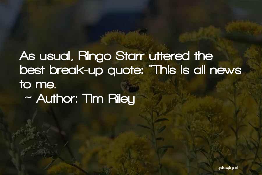 Tim Riley Quotes: As Usual, Ringo Starr Uttered The Best Break-up Quote: This Is All News To Me.