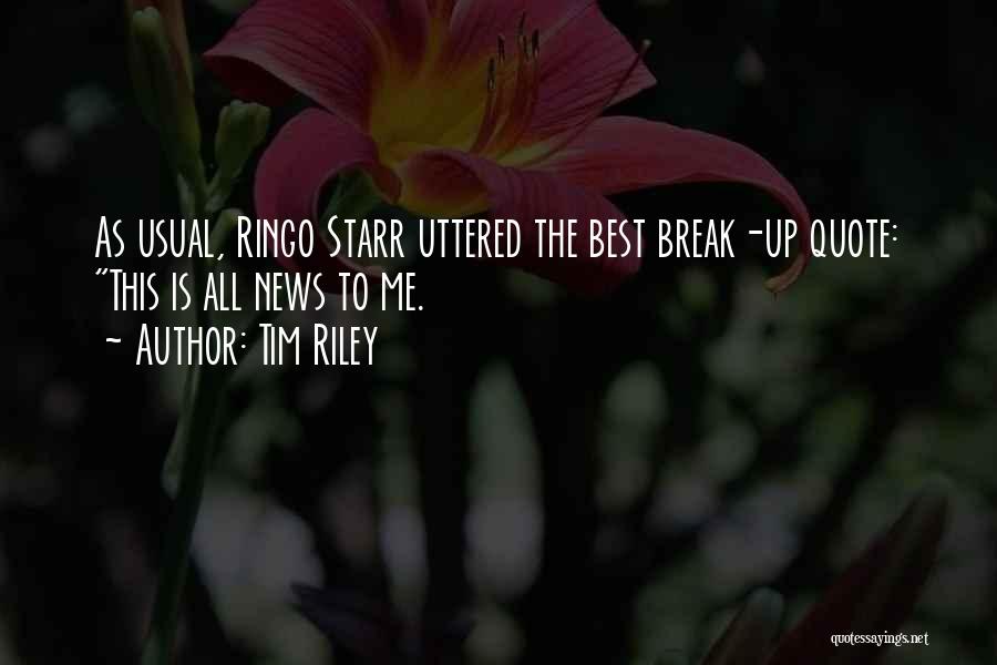 Tim Riley Quotes: As Usual, Ringo Starr Uttered The Best Break-up Quote: This Is All News To Me.