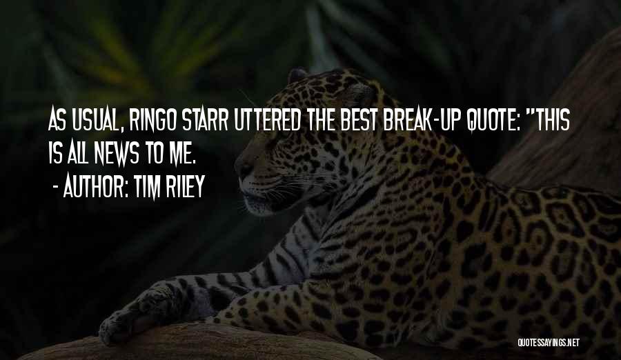 Tim Riley Quotes: As Usual, Ringo Starr Uttered The Best Break-up Quote: This Is All News To Me.