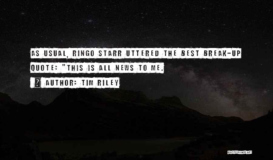 Tim Riley Quotes: As Usual, Ringo Starr Uttered The Best Break-up Quote: This Is All News To Me.