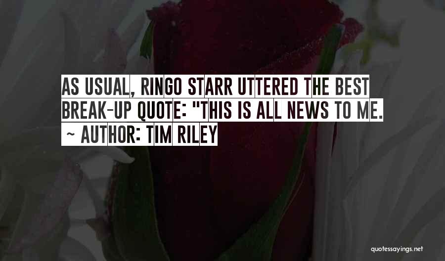 Tim Riley Quotes: As Usual, Ringo Starr Uttered The Best Break-up Quote: This Is All News To Me.