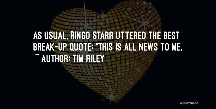 Tim Riley Quotes: As Usual, Ringo Starr Uttered The Best Break-up Quote: This Is All News To Me.