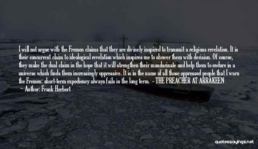 Frank Herbert Quotes: I Will Not Argue With The Fremen Claims That They Are Divinely Inspired To Transmit A Religious Revelation. It Is