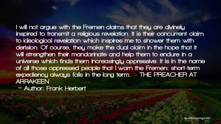 Frank Herbert Quotes: I Will Not Argue With The Fremen Claims That They Are Divinely Inspired To Transmit A Religious Revelation. It Is