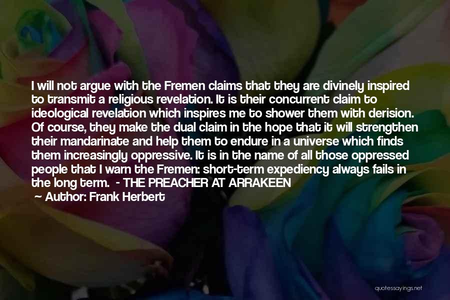 Frank Herbert Quotes: I Will Not Argue With The Fremen Claims That They Are Divinely Inspired To Transmit A Religious Revelation. It Is