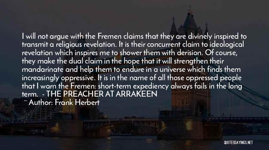 Frank Herbert Quotes: I Will Not Argue With The Fremen Claims That They Are Divinely Inspired To Transmit A Religious Revelation. It Is