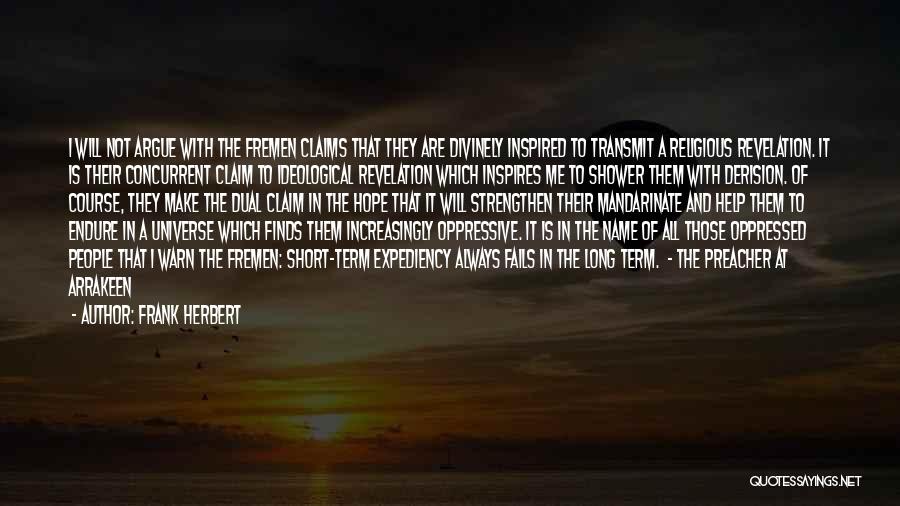 Frank Herbert Quotes: I Will Not Argue With The Fremen Claims That They Are Divinely Inspired To Transmit A Religious Revelation. It Is