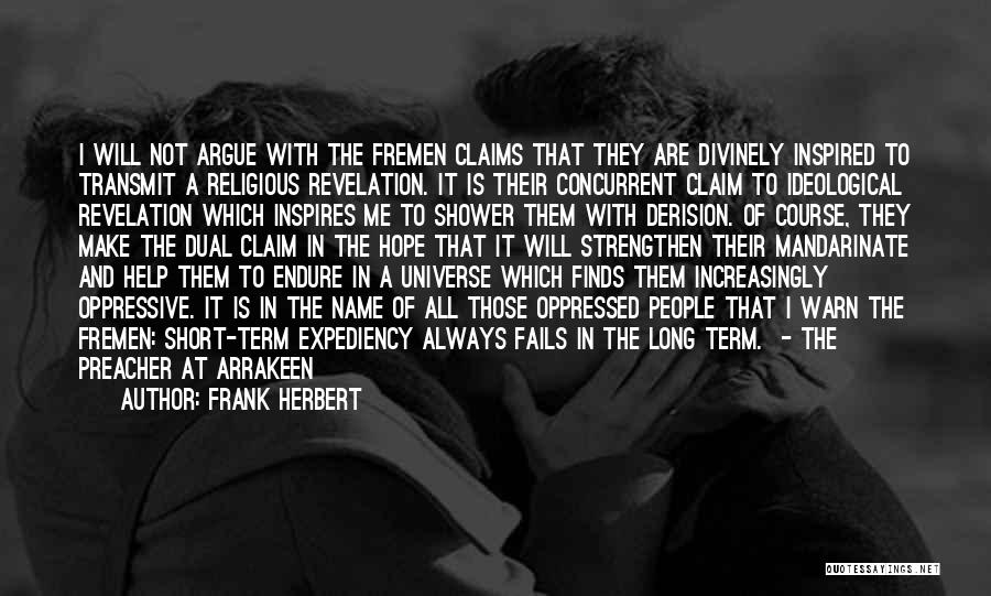 Frank Herbert Quotes: I Will Not Argue With The Fremen Claims That They Are Divinely Inspired To Transmit A Religious Revelation. It Is