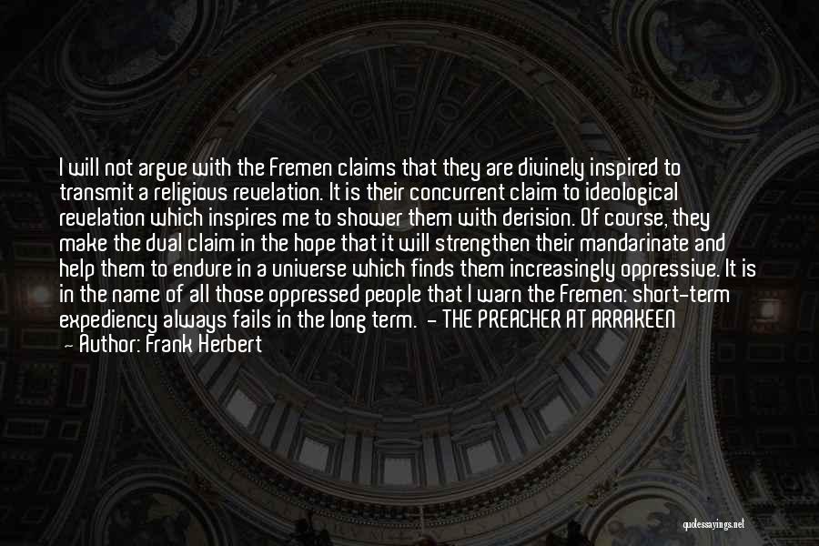 Frank Herbert Quotes: I Will Not Argue With The Fremen Claims That They Are Divinely Inspired To Transmit A Religious Revelation. It Is