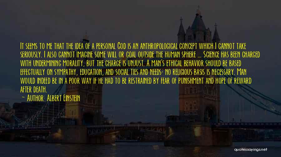 Albert Einstein Quotes: It Seems To Me That The Idea Of A Personal God Is An Anthropological Concept Which I Cannot Take Seriously.