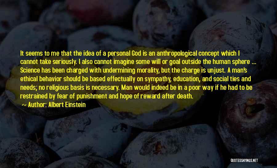 Albert Einstein Quotes: It Seems To Me That The Idea Of A Personal God Is An Anthropological Concept Which I Cannot Take Seriously.