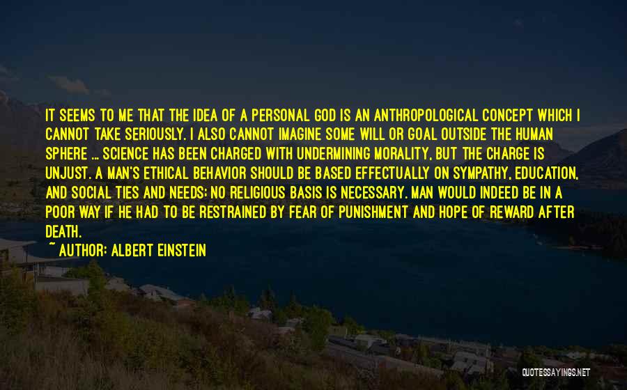 Albert Einstein Quotes: It Seems To Me That The Idea Of A Personal God Is An Anthropological Concept Which I Cannot Take Seriously.