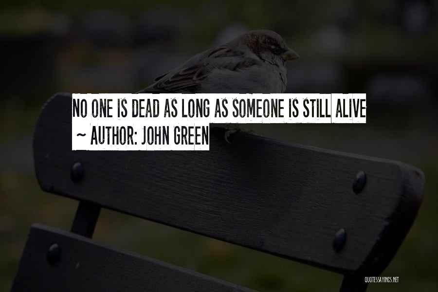 John Green Quotes: No One Is Dead As Long As Someone Is Still Alive