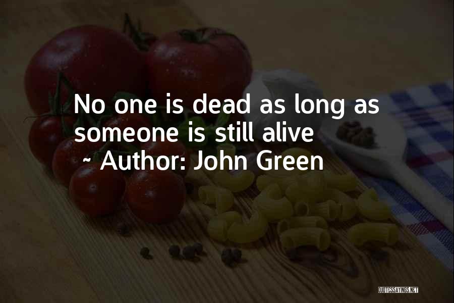 John Green Quotes: No One Is Dead As Long As Someone Is Still Alive