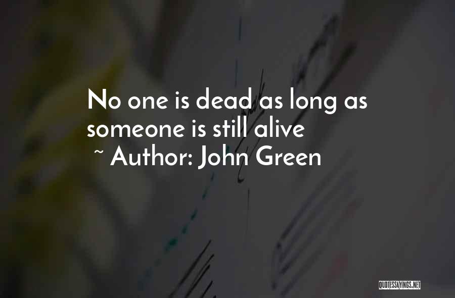 John Green Quotes: No One Is Dead As Long As Someone Is Still Alive