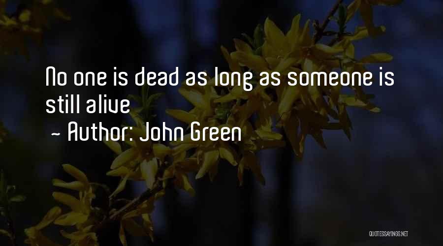 John Green Quotes: No One Is Dead As Long As Someone Is Still Alive