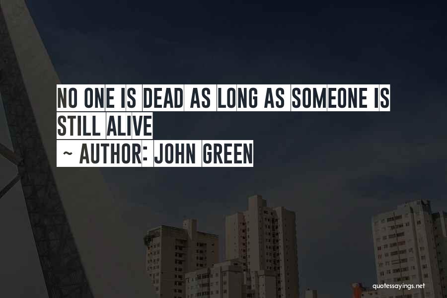 John Green Quotes: No One Is Dead As Long As Someone Is Still Alive